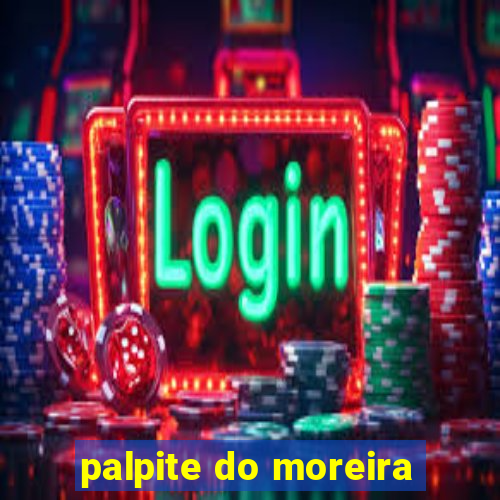 palpite do moreira